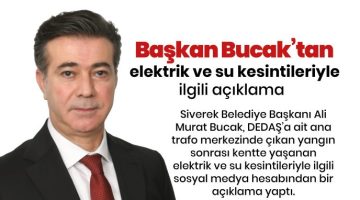 Başkan Bucak’tan elektrik ve su kesintileri ile ilgili açıklama