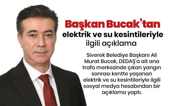 Başkan Bucak’tan elektrik ve su kesintileri ile ilgili açıklama