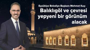 Başkan Kuş: Balıklıgöl ve Çevresi Yepyeni Bir Görünüm Alacak