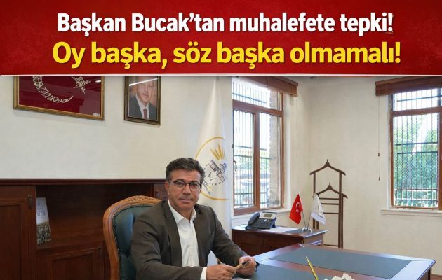 Başkan Bucak’tan sert tepki: “Söz Başka, Oy Başka Olamaz!”